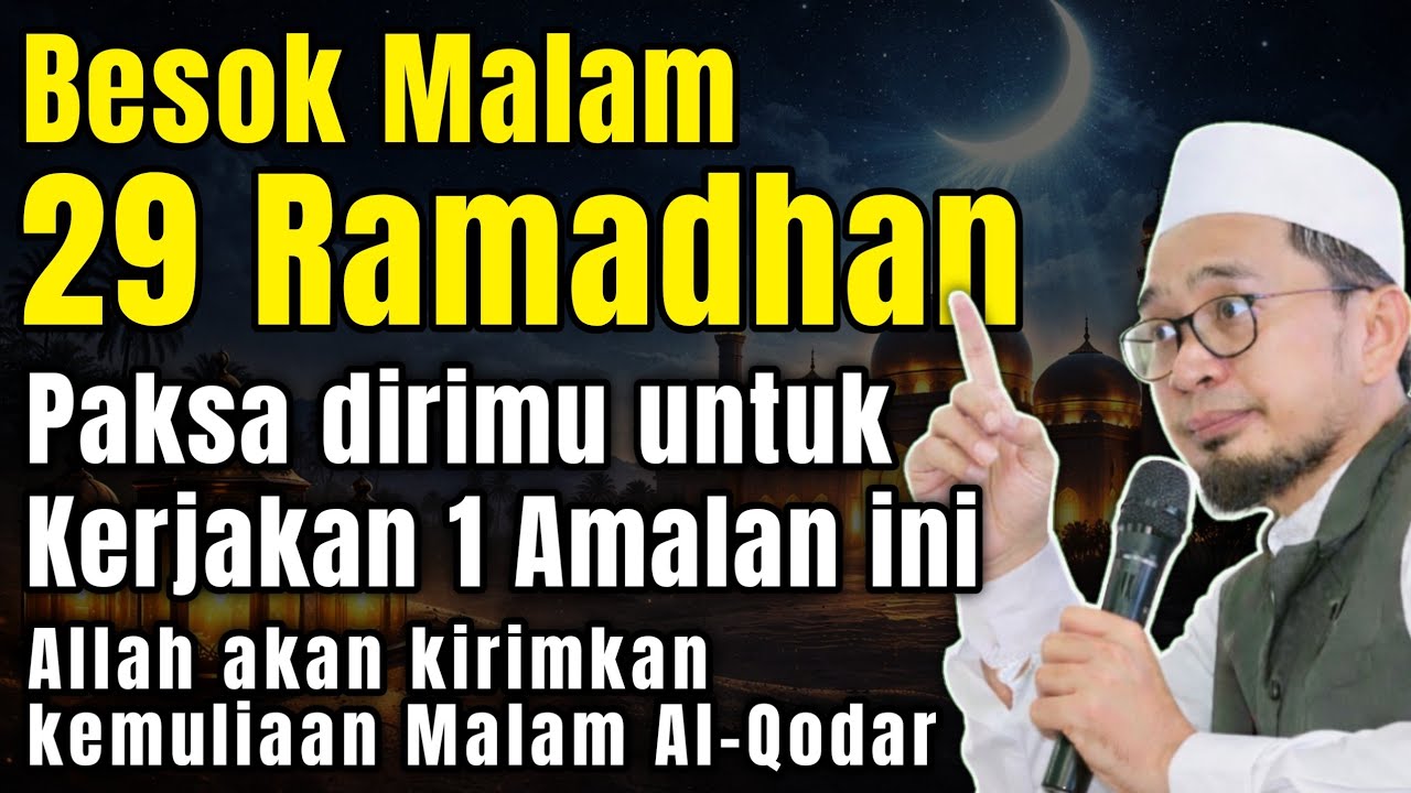 Besok Malam 29 Ramadhan Paksa dirimu Kerjakan 1 Amalan ini | Ust Adi Hidayat