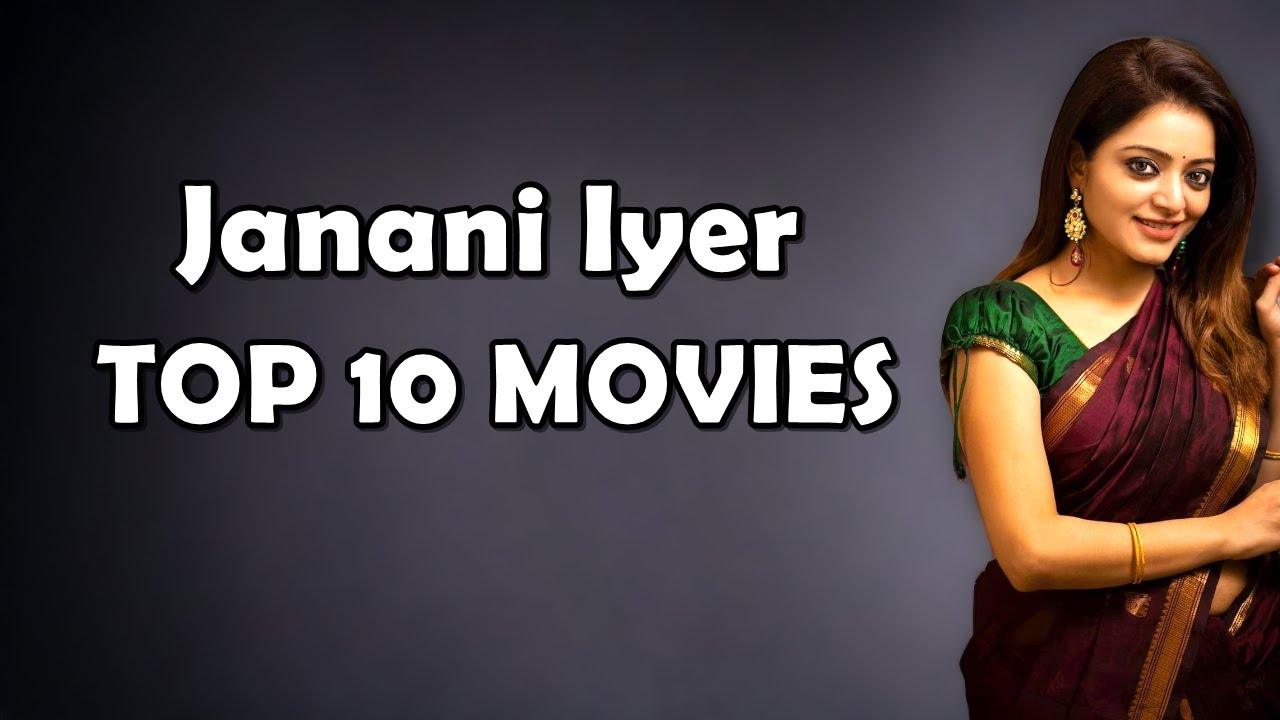 Top 10 Movies of Janani Iyer