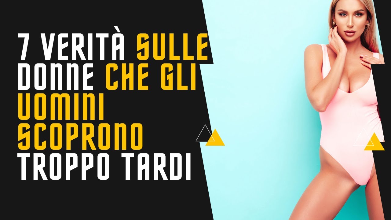 7 verità sulle donne che gli uomini scoprono troppo tardi.