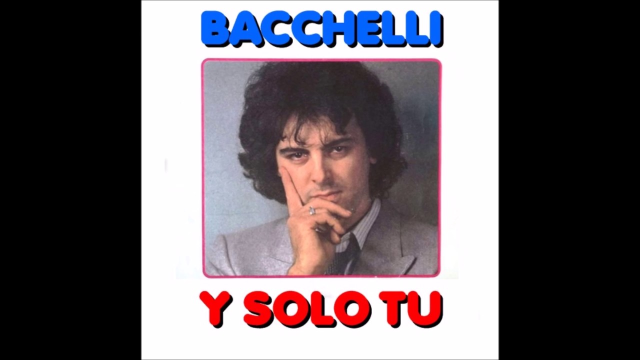 Bacchelli - Y Solo Tu