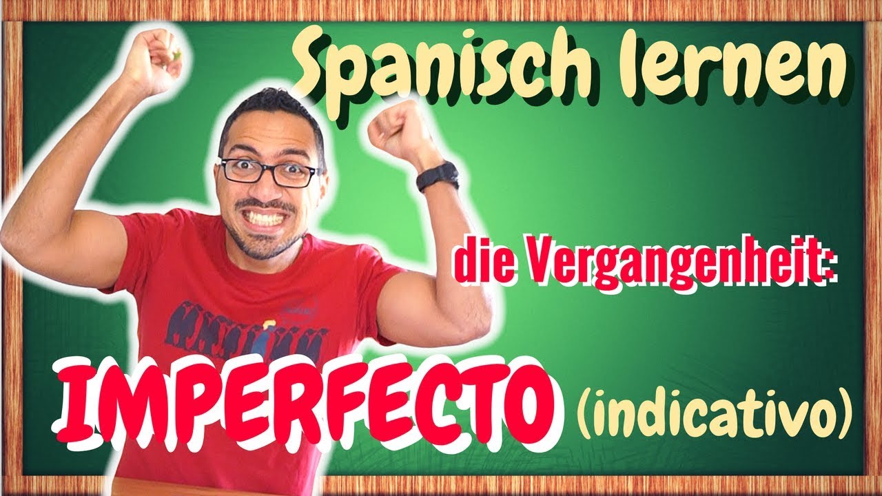 Lerne die Vergangenheit auf Spanisch: Preterito Imperfecto Indicativo