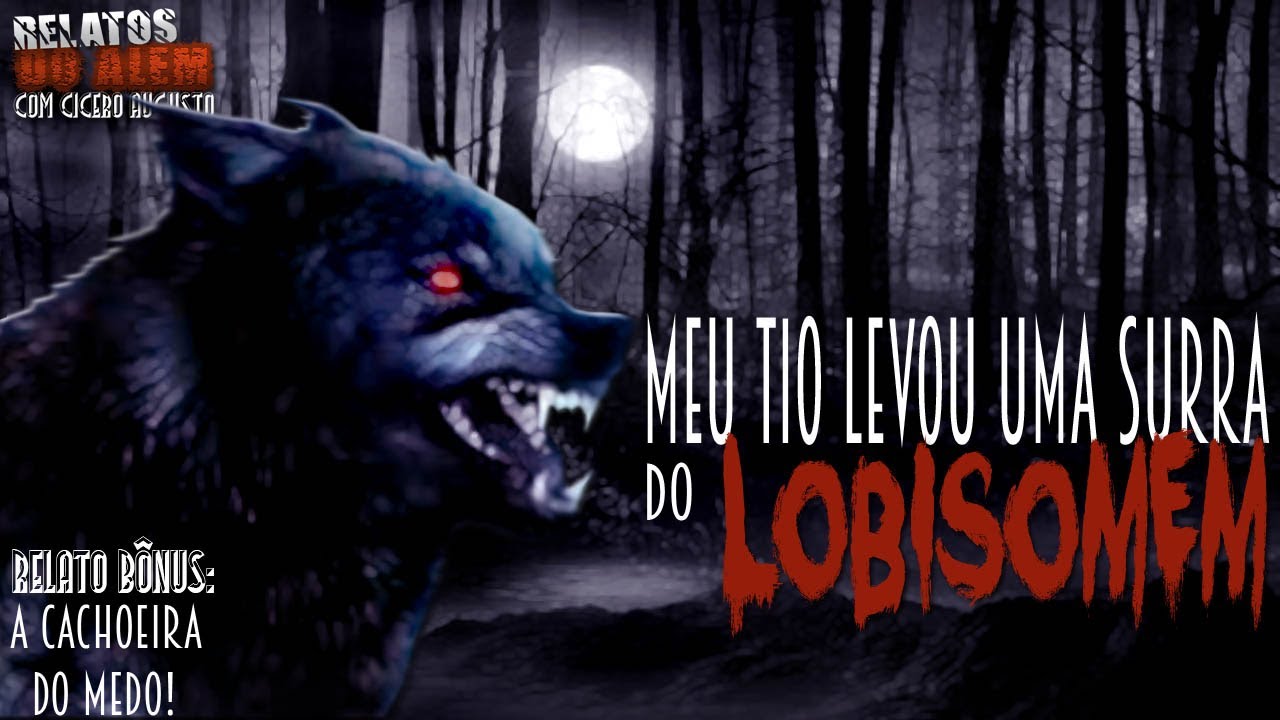 Meu Tio Levou uma Surra do Lobisomem - Relatos da Fera Com Cicero Augusto (+ Relato B&ocirc;nus)