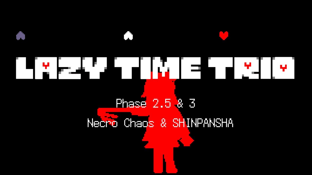 Lazy Time Trio Phase2.5 & Phase3 Necro Chaos & SHINPANNSHA