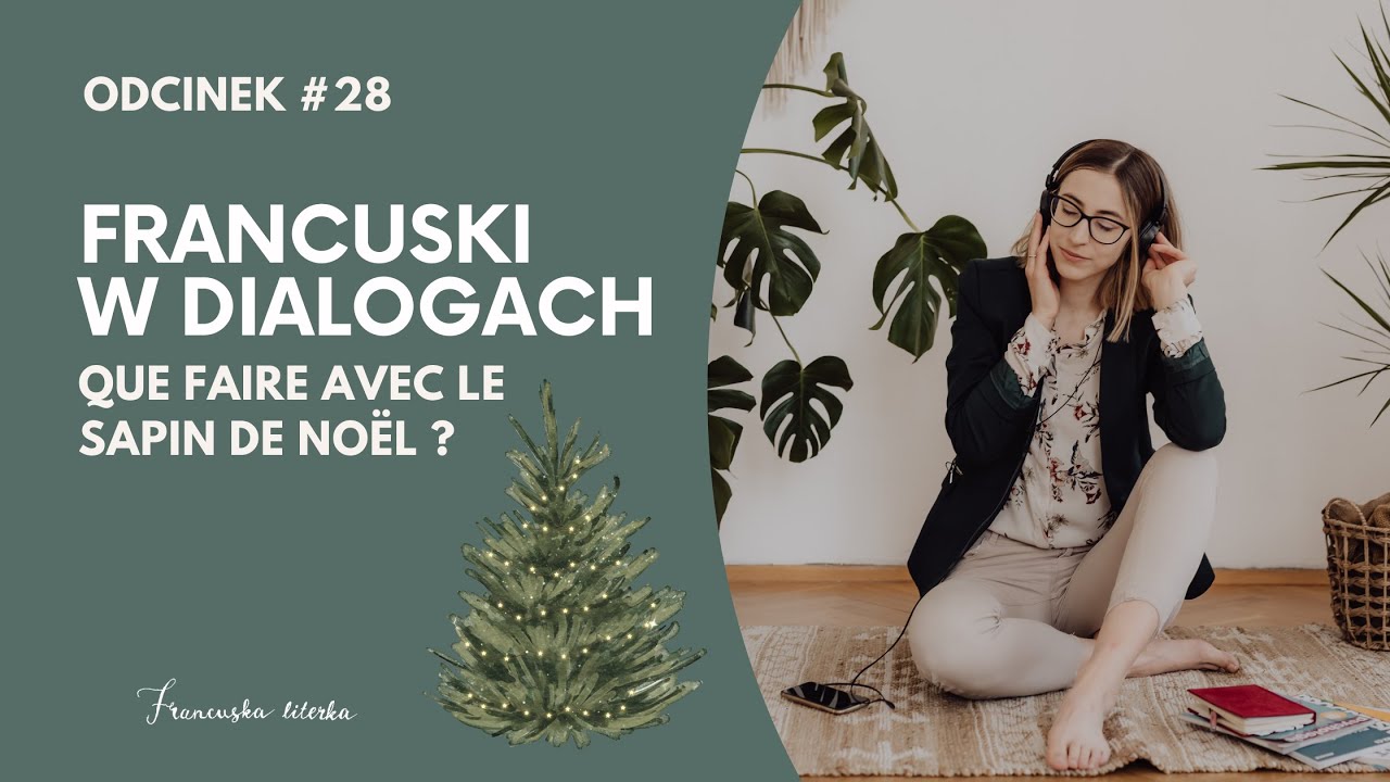 Odcinek #28 - Que faire avec la sapin de Noël ? | Co zrobić z choinką? | FRANCUSKI W DIALOGACH