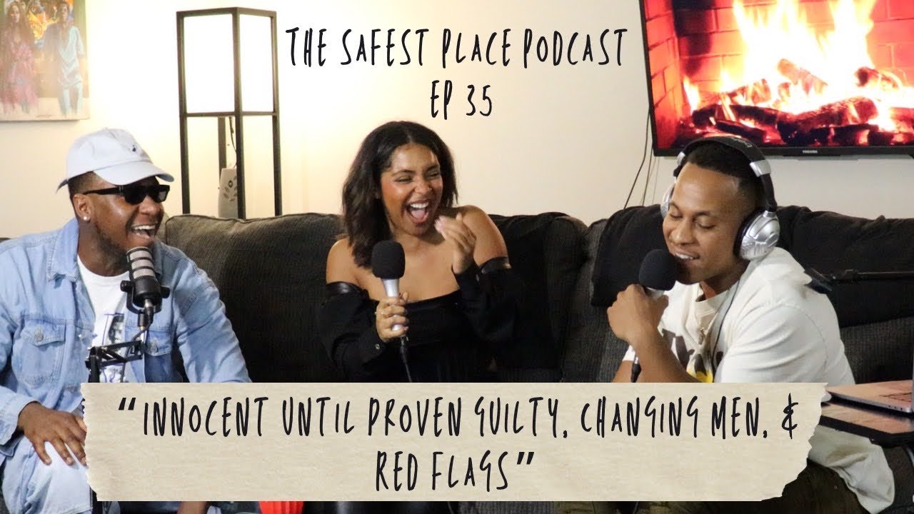“Innocent Until Proven Guilty, Changing Men, & Red Flags” EP 35 | The Safest Place Podcast