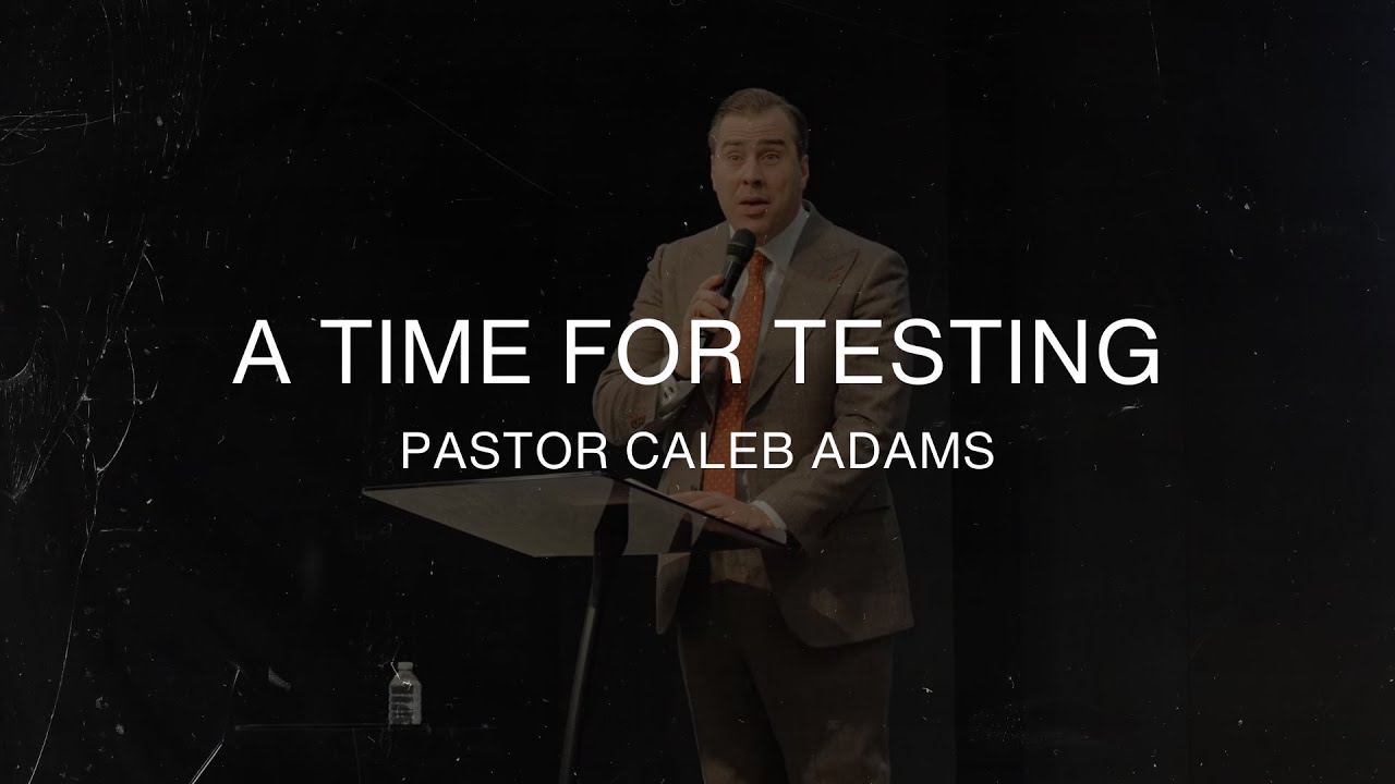 A Time For Testing - Pastor Caleb Adams - January 4th, 2025