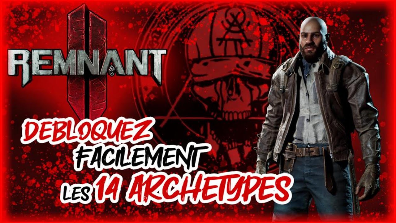 REMNANT 2 - GUIDE - Comment débloquer tous les archétypes du jeu? - Simple et Rapide !
