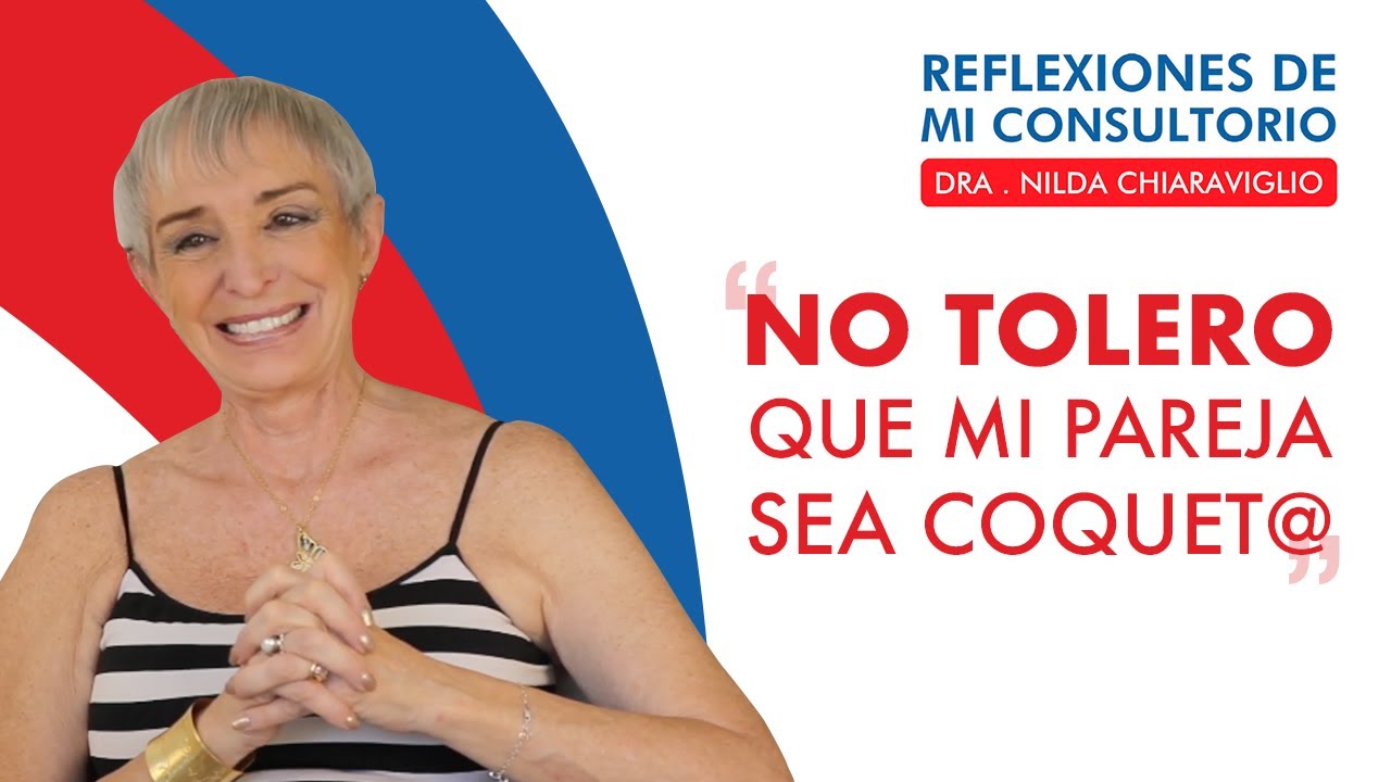 Reflexiones de mi consultorio - Episodio 14 -  No tolero que mi pareja sea coquet@