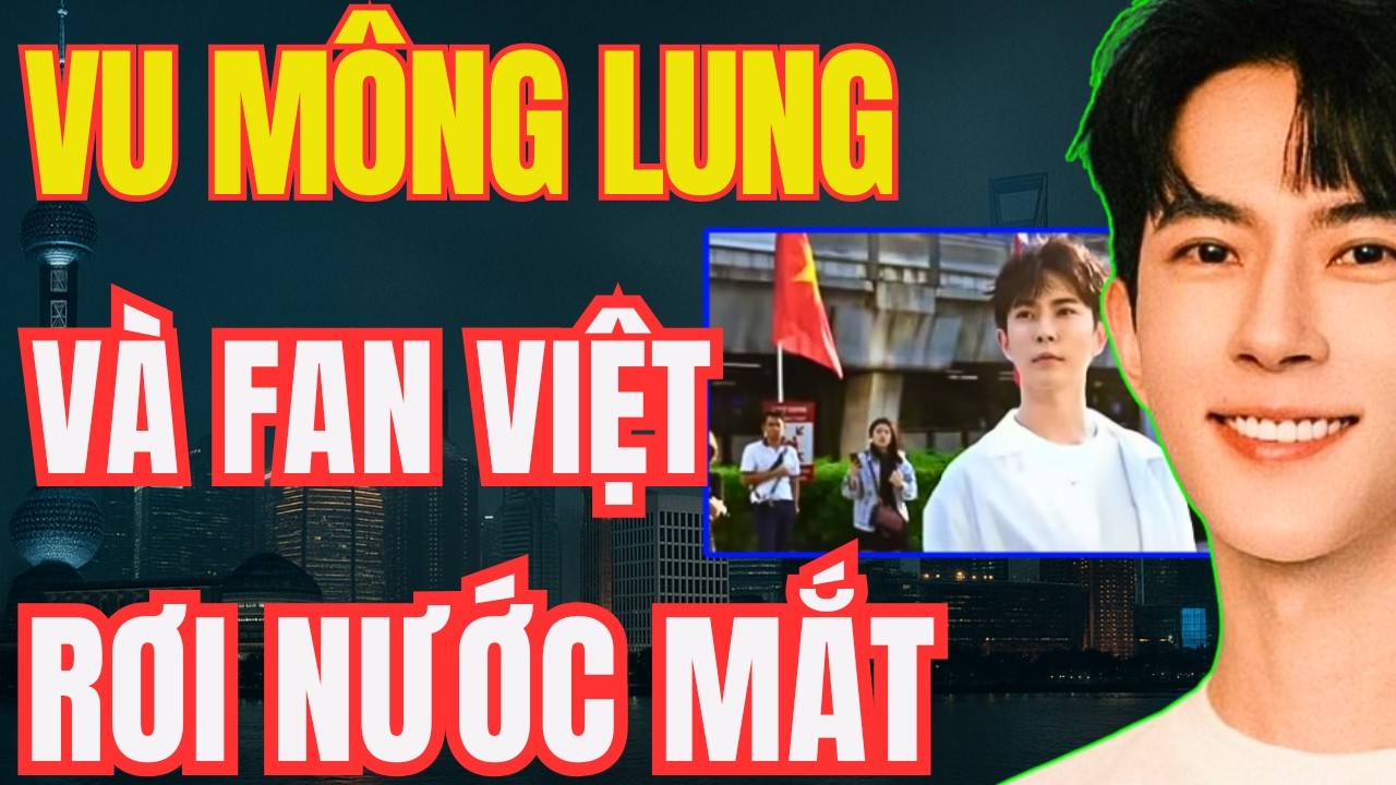 Vu Mông Lung Rất Yêu Fan Việt Nam: Nghe Mà Rơi Nước Mắt | Hồ Sơ Bi Kịch