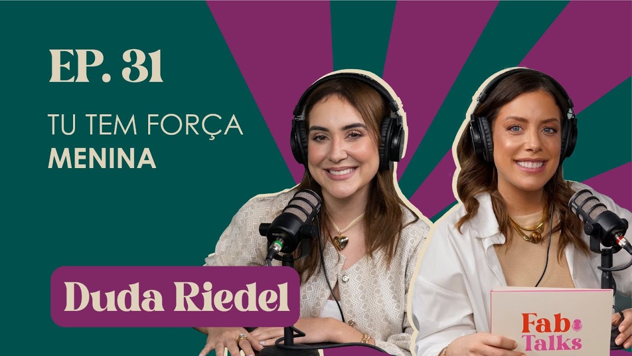 Ep. 31 Tu tem força menina - Duda Riedel 