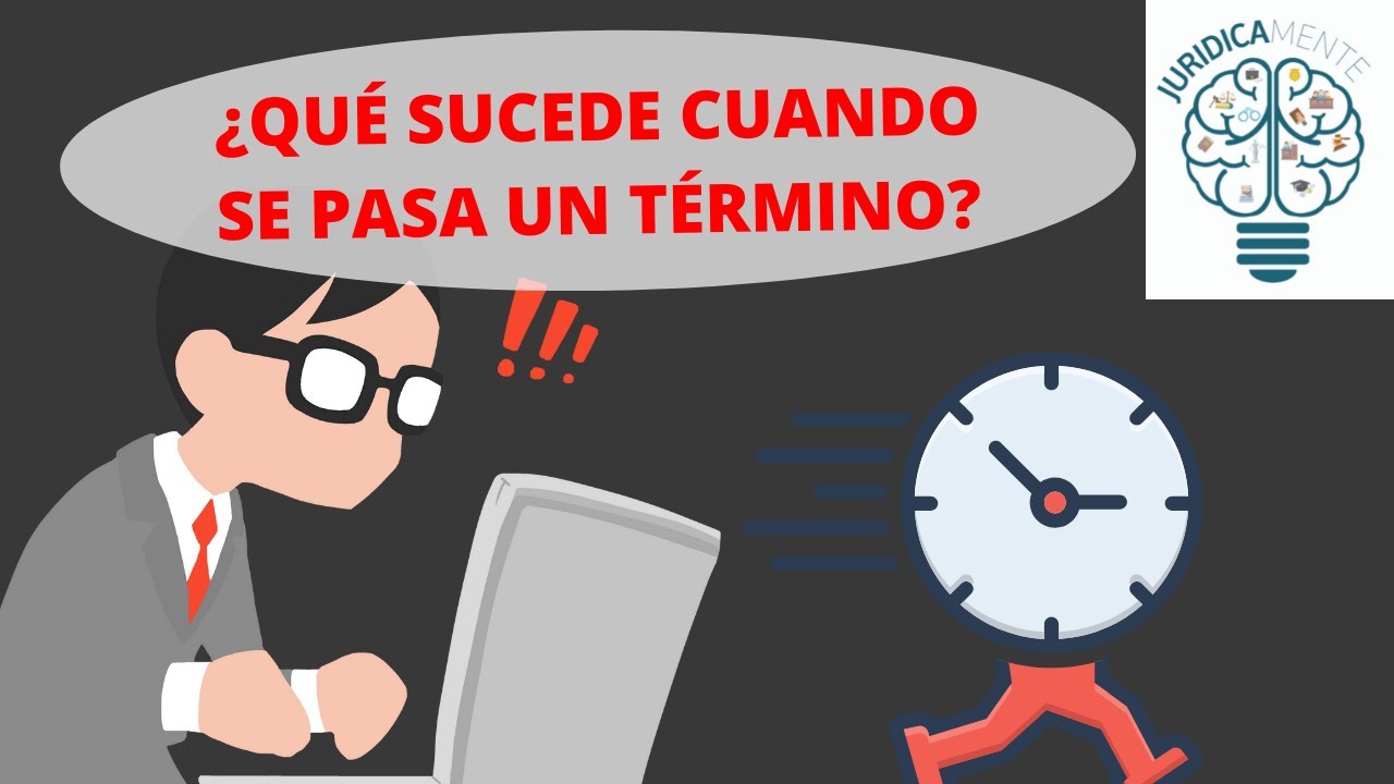 ¿QUÉ SUCEDE CUANDO SE PASA UN TÉRMINO?