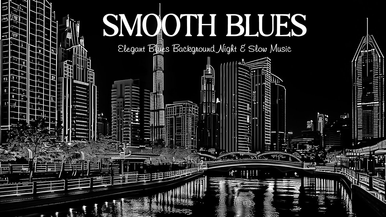 Smooth Mellow Blues - Elegant Blues Background Night & Slow Music for Unwind
