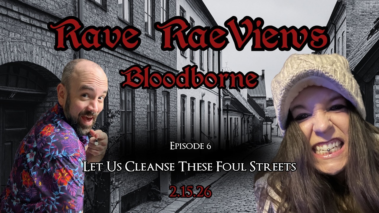 Let Us Cleanse These Foul Streets - Rave RaeViews Bloodborne Ep. 6