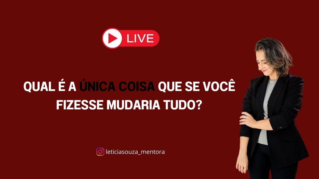 Qual é a única coisa que se você fizesse mudaria tudo