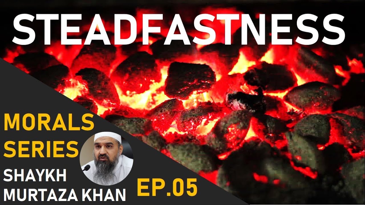 Steadfastness | Shaykh Murtaza Khan 2018 | Morals Series Ep.05