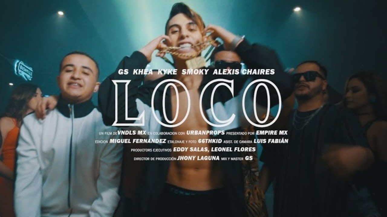 GS - LOCO feat  Khea, Kyke, Smoky & Alexis Chaires (Video Oficial)