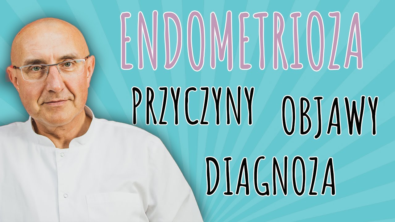 ENDOMETRIOZA - przyczyny, objawy, diagnoza