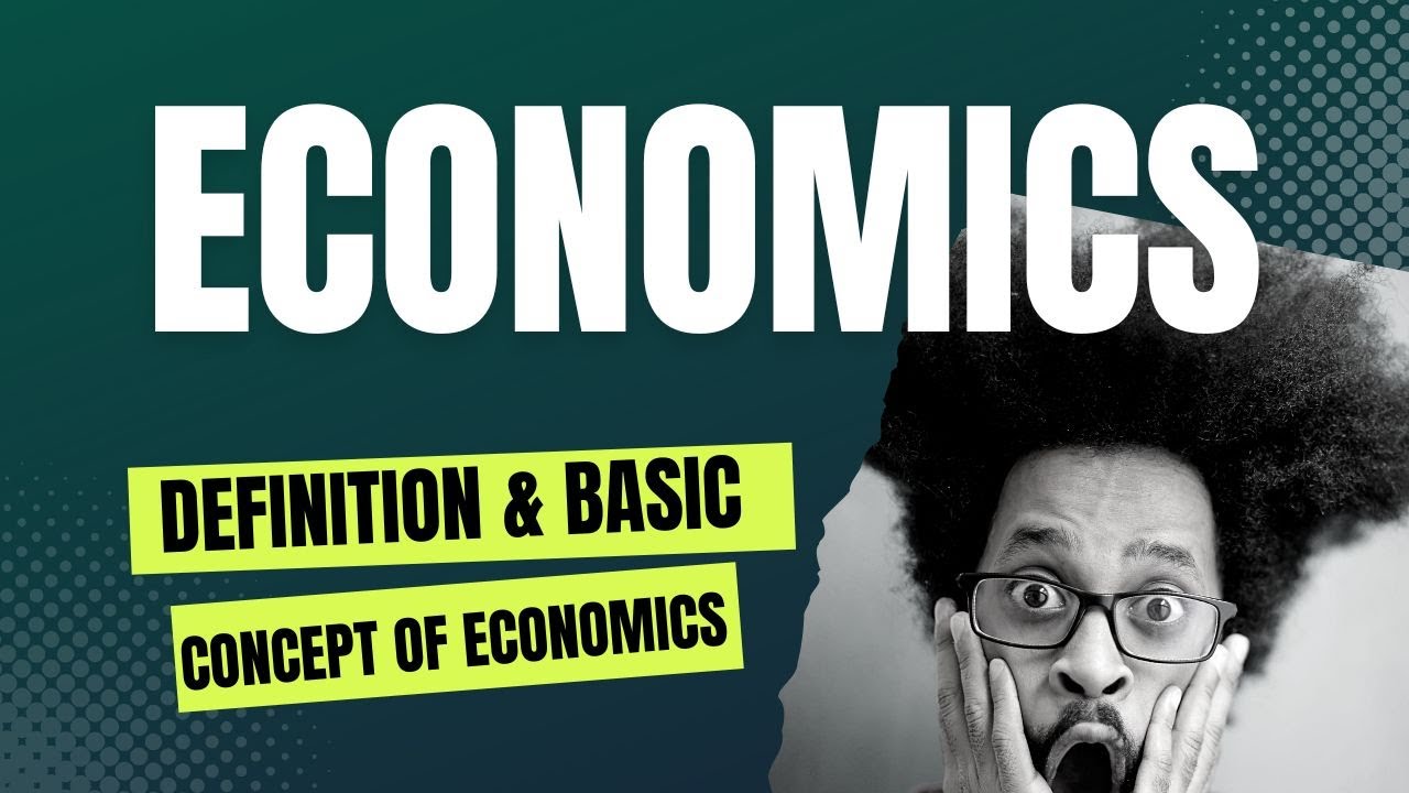 ECONOMICS: Definition & Basic Concept of Economics