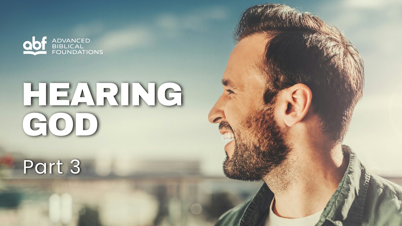 Hearing God  - Part 3 - Foundational Principles For Hearing God Clearly