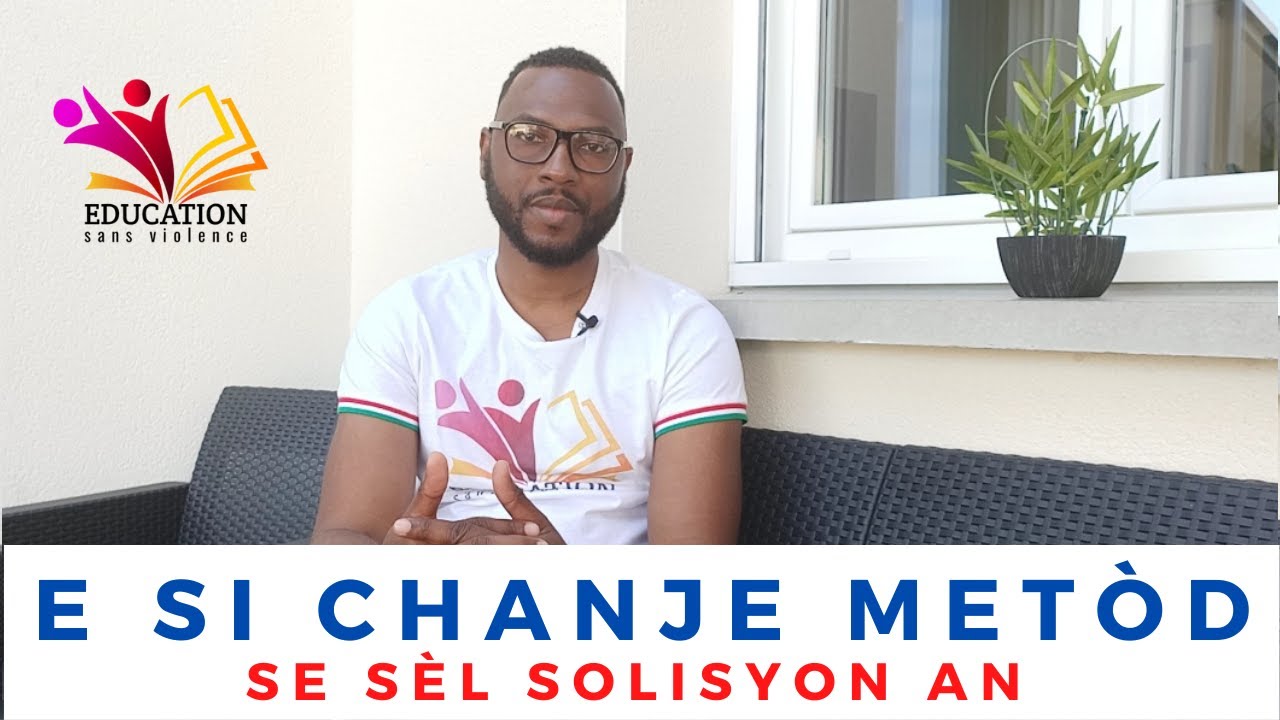 E SI CHANJE METÒD, SE SÈL SOLISYON AN