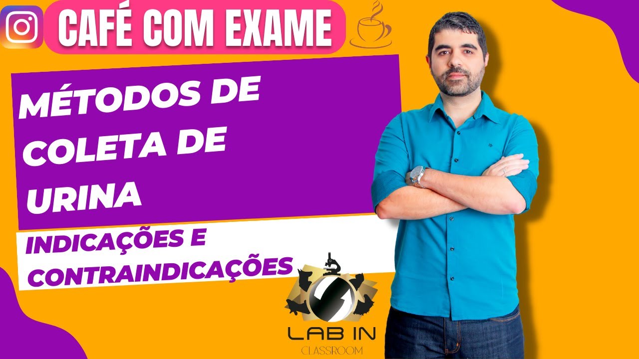 CAFÉ COM EXAME: EP05- MÉTODOS DE COLETA DE URINA: INDICAÇÕES E CONTRAINDICAÇÕES