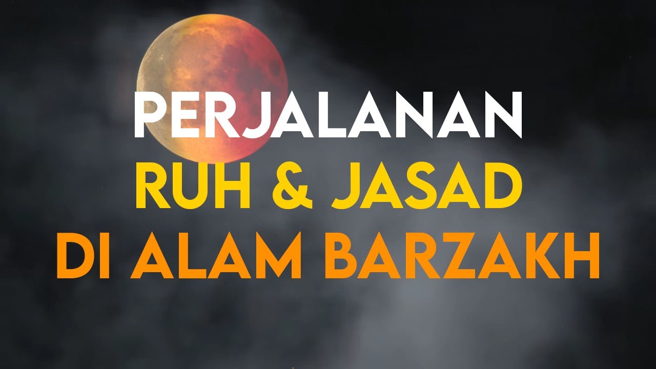 PERJALANAN RUH DAN JASAD DI ALAM BARZAH YANG SANGAT PANJANG