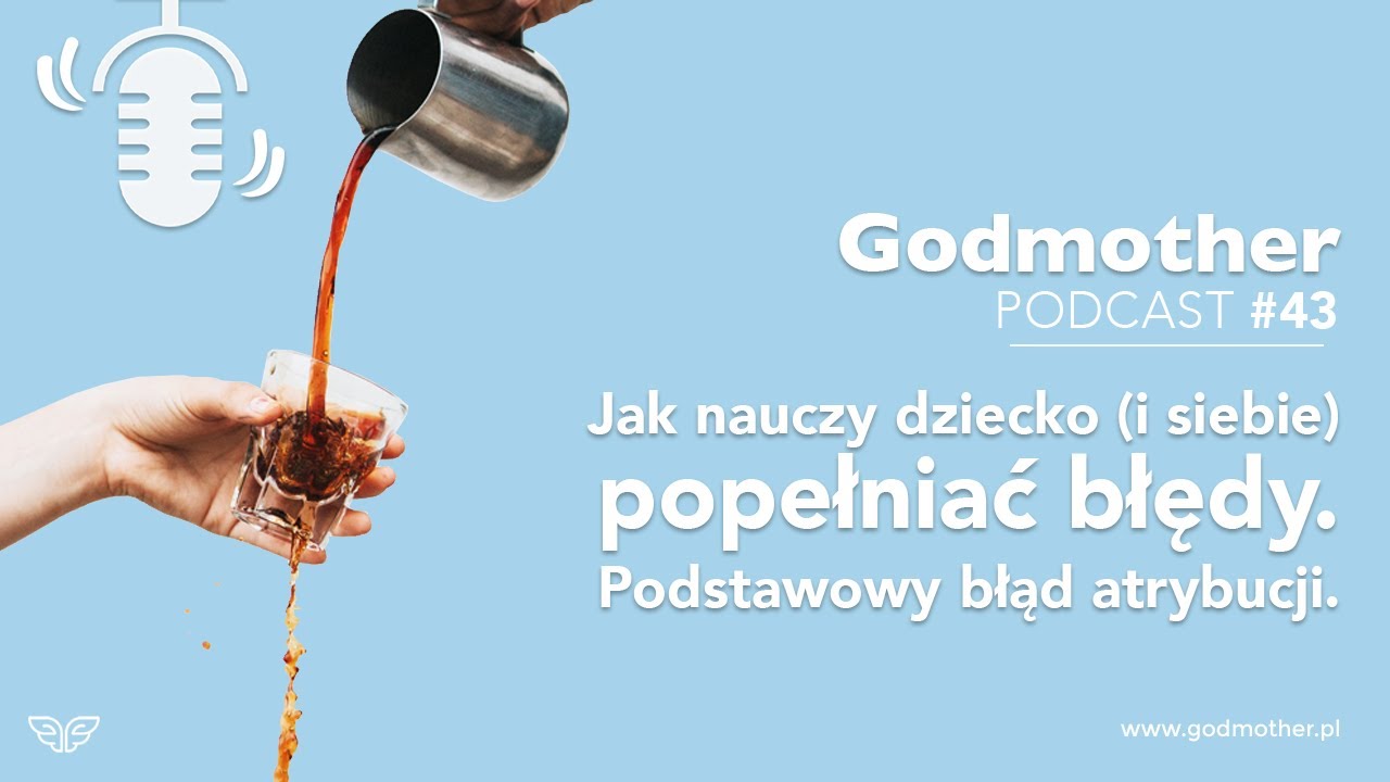 #43 Jak nauczyć dziecko i siebie popełniać błędy, czyli podstawowy błąd atrybucji.