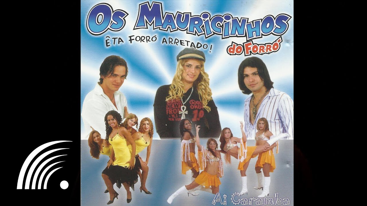 Os Mauricinhos do Forró - Te Quero Tanto - Ai Caramba- Êta Forró Arretado - Oficial