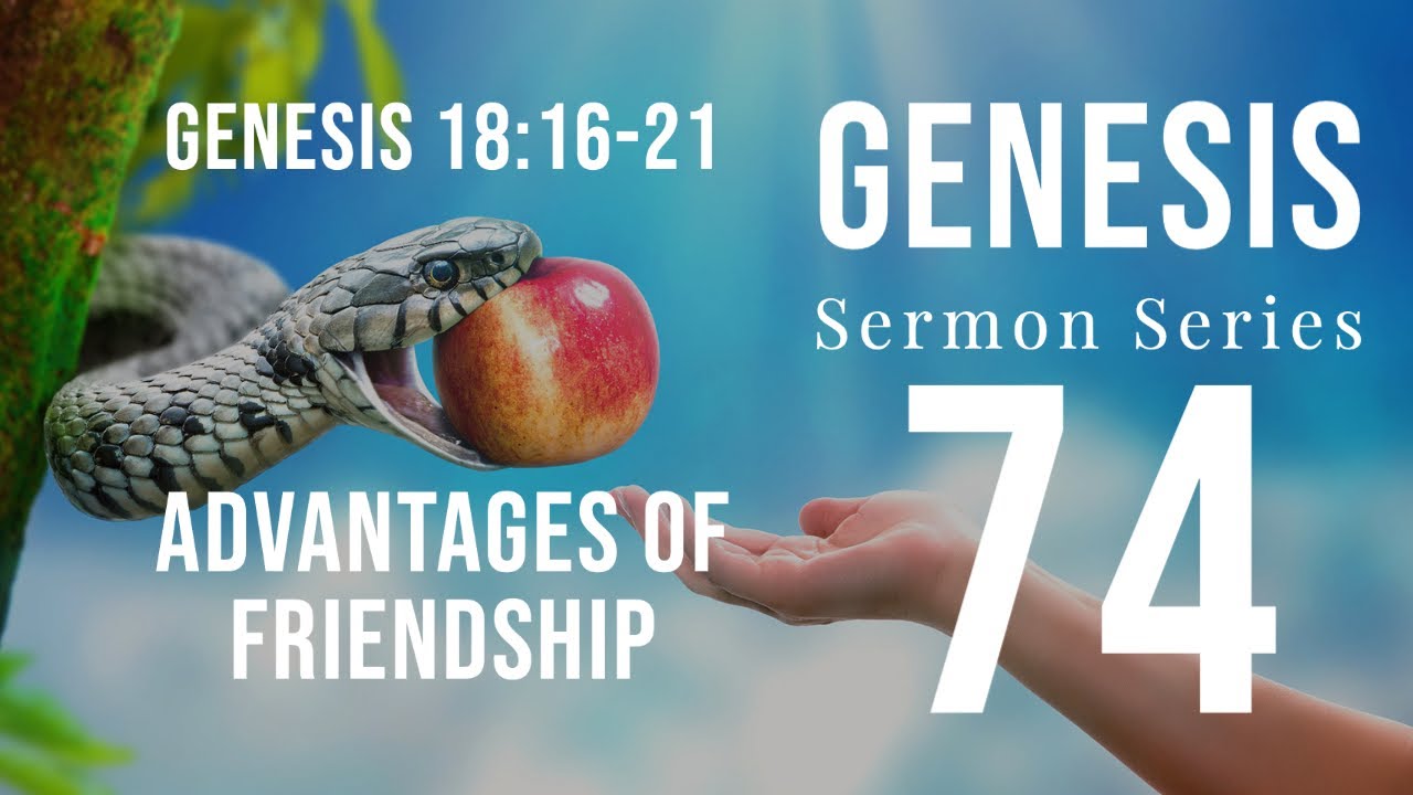 Genesis Sermon Series 074. “Advantages of Friendship.” Genesis 18:16-21. Dr. Andy Woods. 4-3-22.
