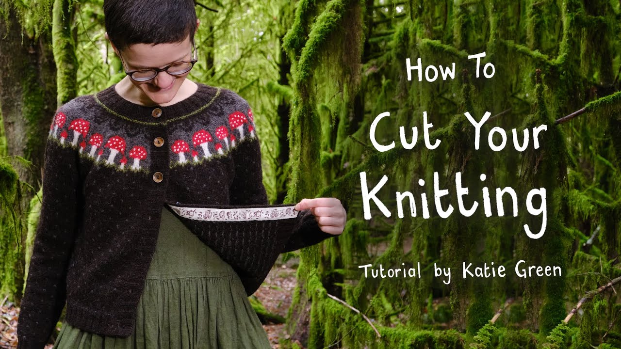 How To Cut Your Knitting - Steek Tutorial by Katie Green Bean