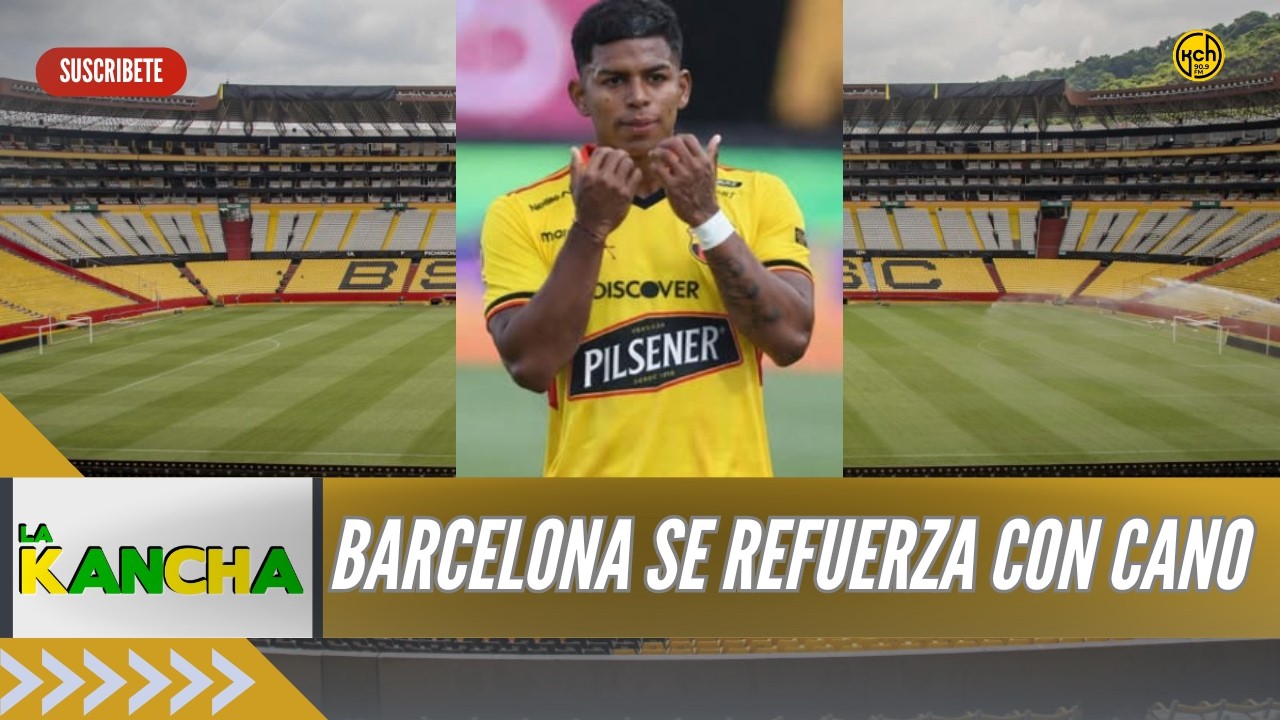 🔴BARCELONA SE REFUERZA CON CANO - EMELEC SORPRENDE CON FICHAJES l LA KANCHA l 9-2-2026