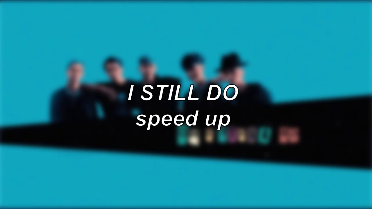 Why Don't We - I Still Do | Speed Up