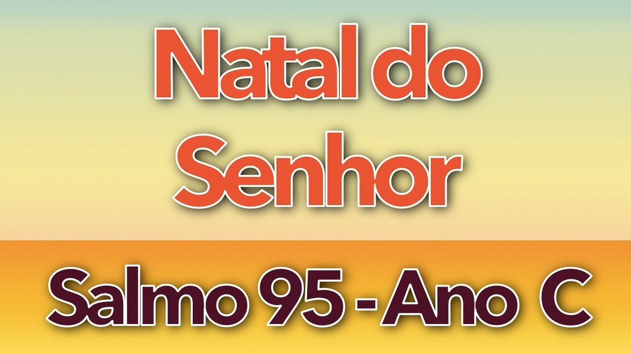 SALMO 95 - HOJE NASCEU PARA NÓS O SALVADOR (NATAL DO SENHOR - ANO C)