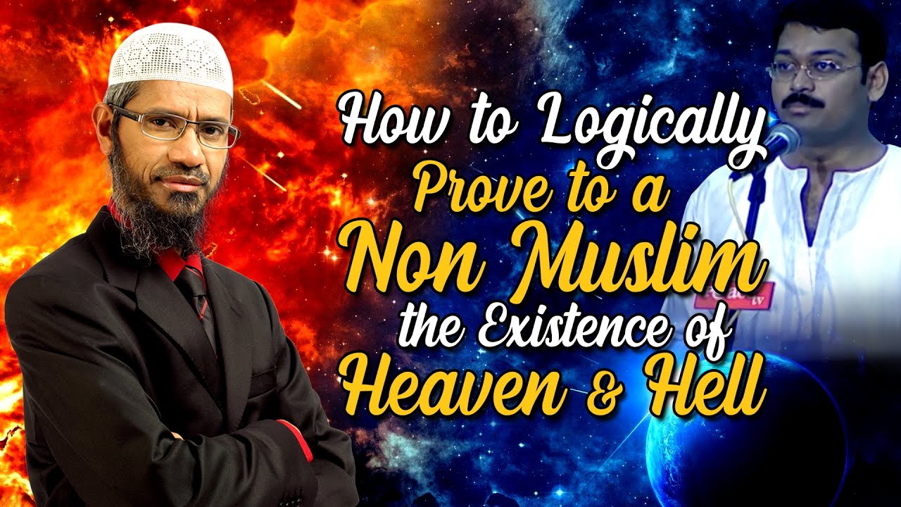 How to Logically Prove to a Non Muslim the Existence of Heaven and Hell - Dr Zakir Naik