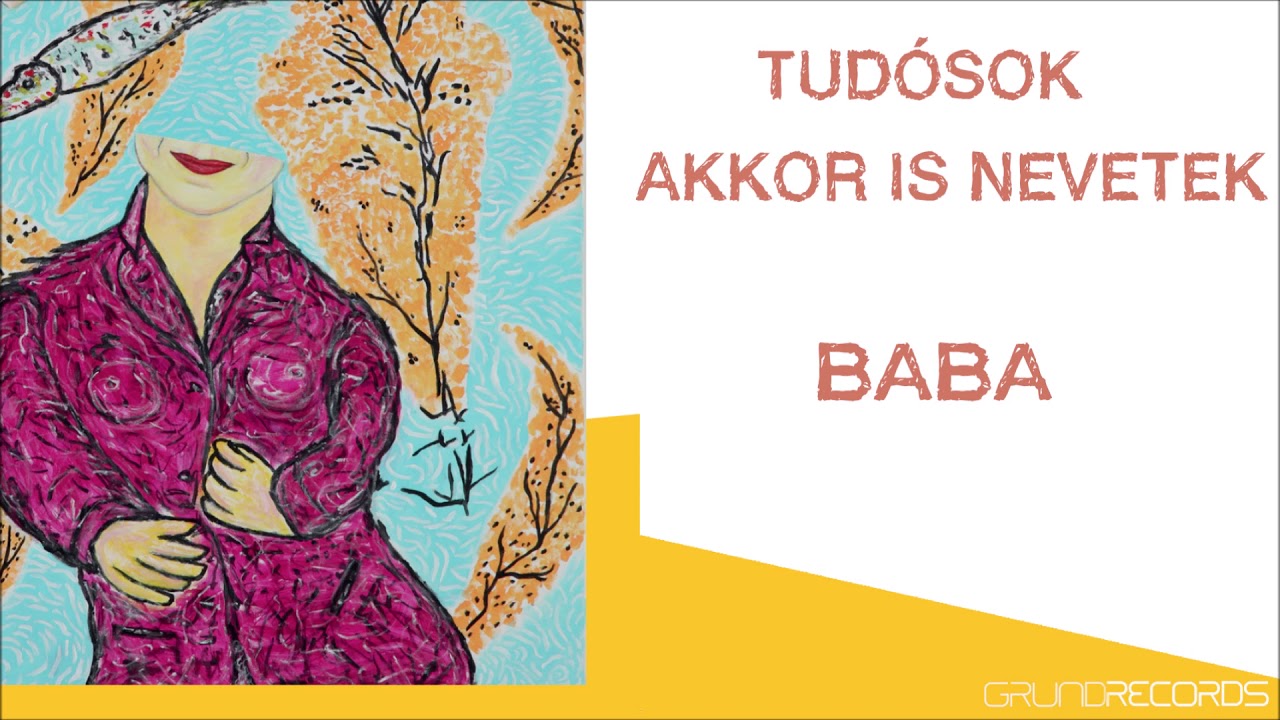 Tudósok: Baba  (Akkor is nevetek - 2019.) - dalszöveggel