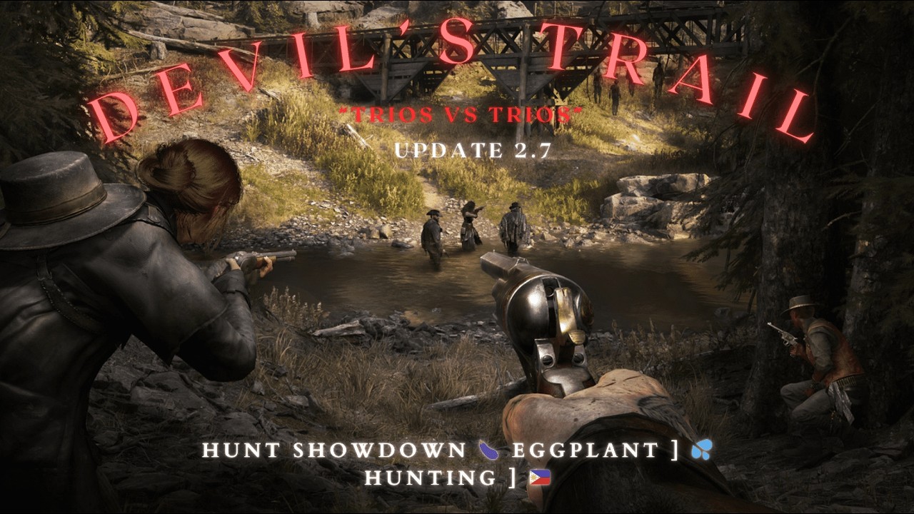 🔴Live [Trios vs Trios] Devil's Trail New Event  Update 2.7  HUNT Showdown 🍆 Eggplant ] 💦 Hunting  🇵🇭