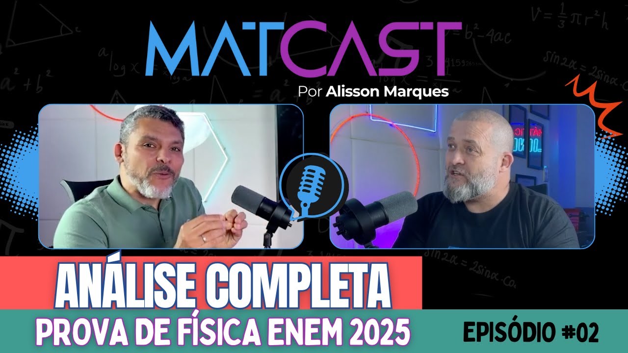 MATCAST #02: An&aacute;lise COMPLETA da Prova de F&Iacute;SICA ENEM 2025 com Prof. Jaques Braga