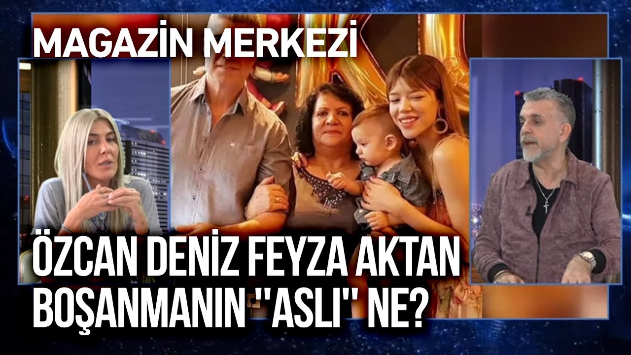 Özcan Deniz Feyza Aktan Boşanmanın ''Aslı'' Ne? | Magazin Merkezi