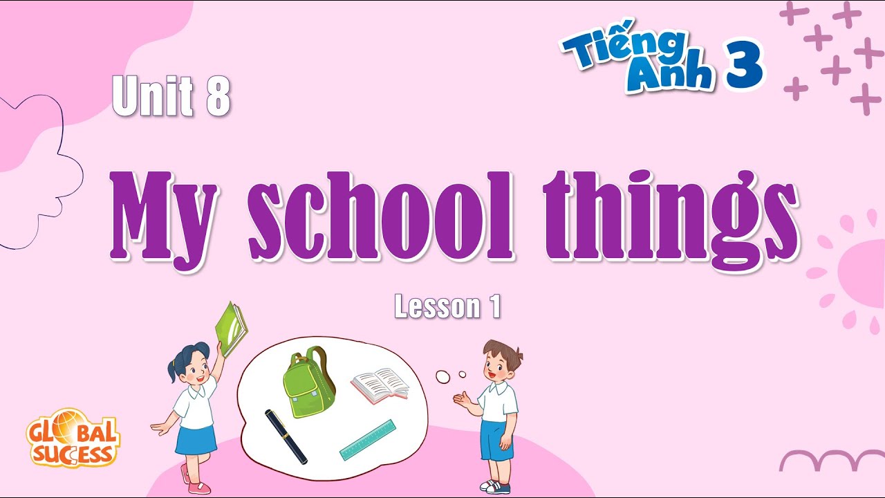 Tiếng Anh Lớp 3 - Bài 8 - My School Things - Lesson 1-Đồ Dùng Học Tập | Tiếng Anh  Chương Trình Mới