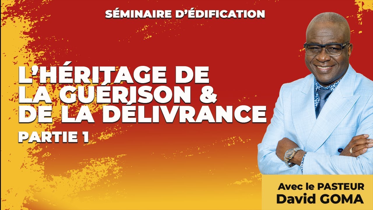L' héritage de la guérison et de la délivrance - Partie 1 | Pst. David Goma [22/03/2023]