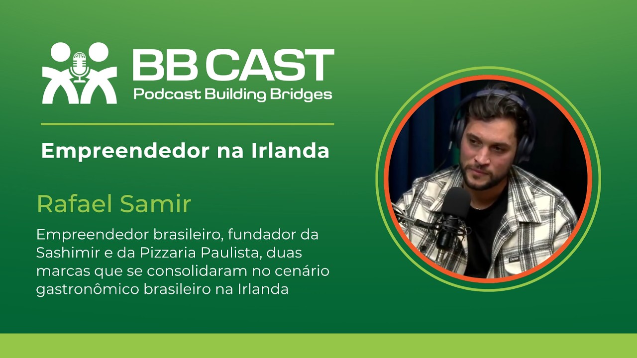 BBCast com Rafael Samir – De Sushiman a Empresário na Irlanda (Sashimir)