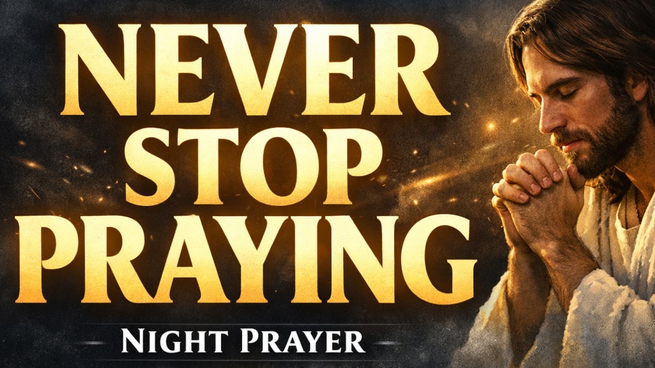 JESUS SPEAKS... NEVER STOP PRAYER -  DAILY PRAYER TO STRENGTHEN YOU FAIT