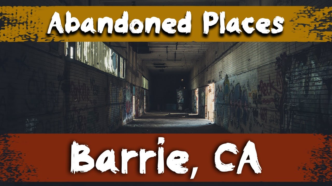 7 Abandoned Places in Barrie, Canada