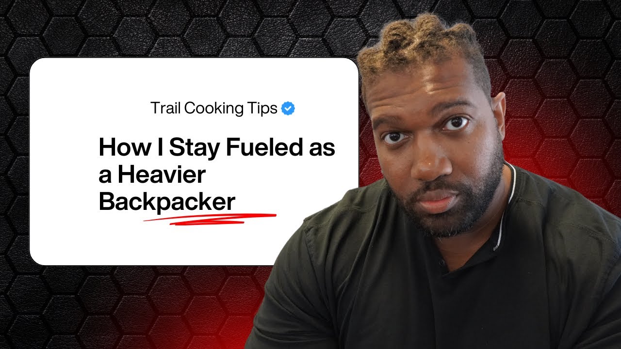 How I Stay Fueled as a Heavier Backpacker | Trail Cooking Tips