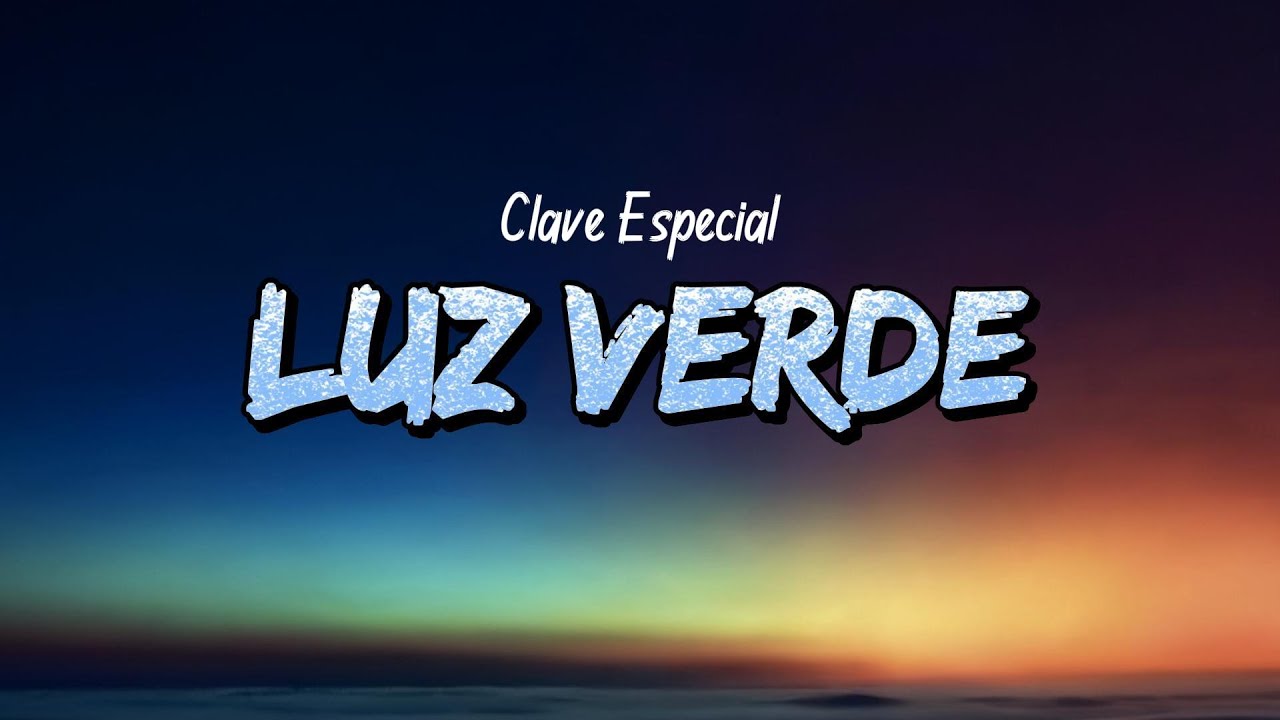 Clave Especial - LUZ VERDE (Lyrics)