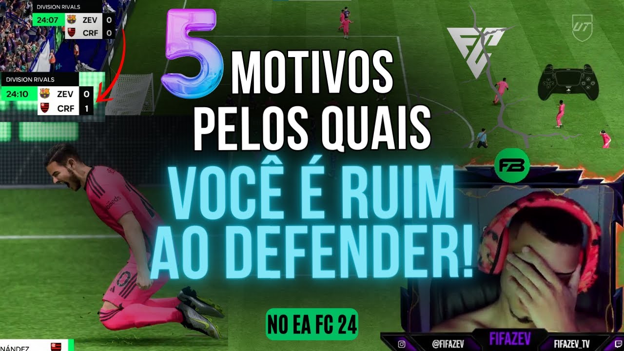 5 MOTIVOS PELOS QUAIS VOCÊ É RUIM AO SE DEFENDER NO EA FC 24!!