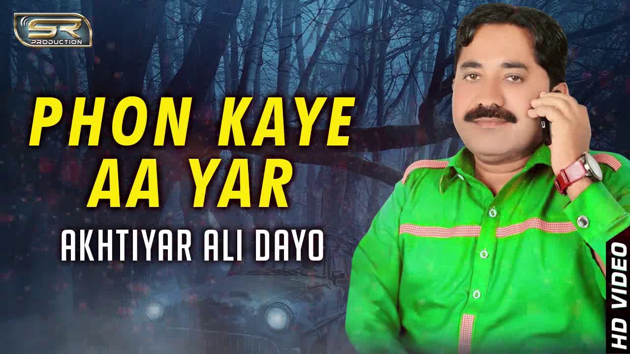 Phon Kaye Aa Yar | Akhtiyar Ali Dayo | New Sindhi Song 2019 |  SR Production
