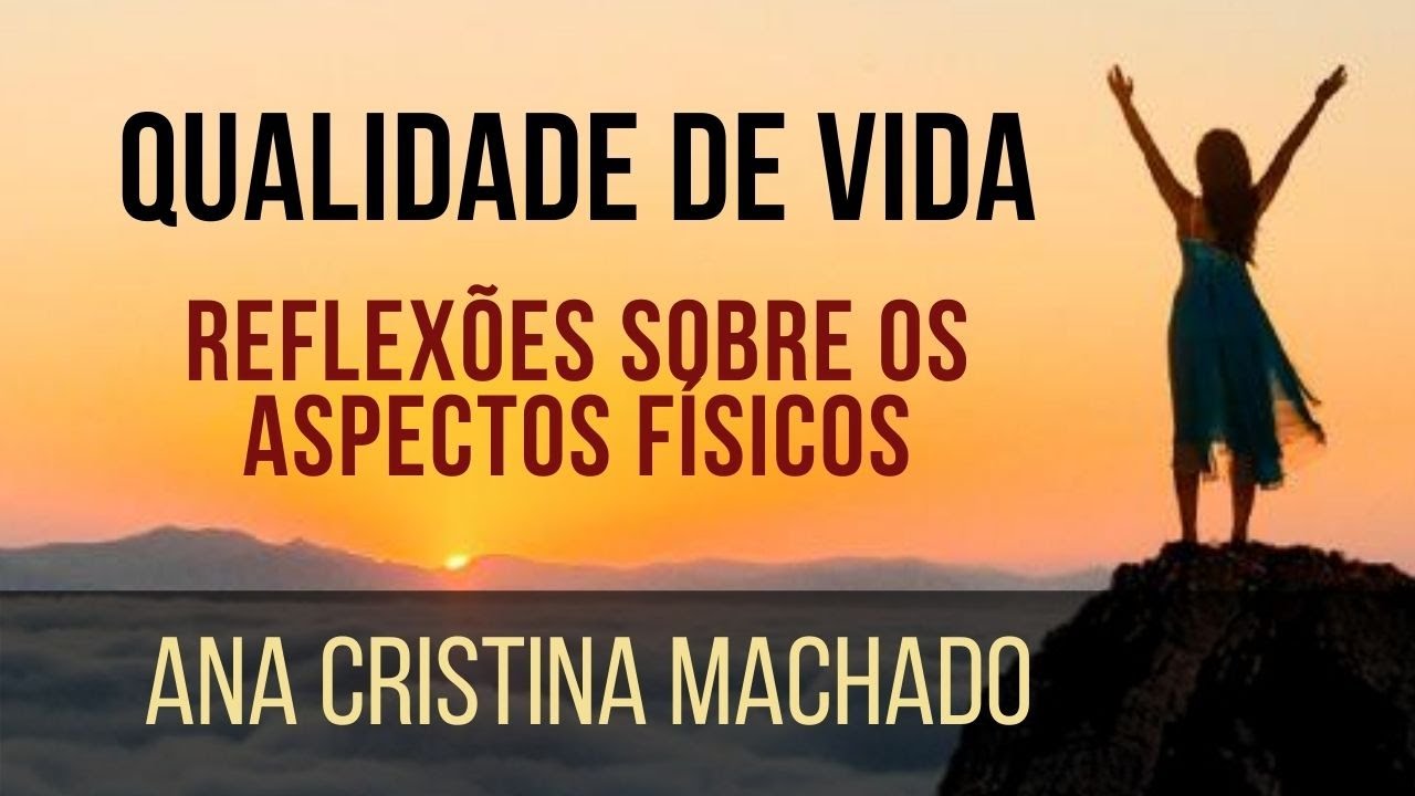 FILOSOFIA E QUALIDADE DE VIDA 1 - Aspectos Físicos - Ana Cristina Machado