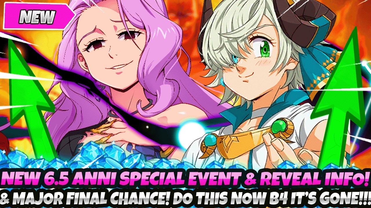 *NEW 6.5 ANNI SPECIAL EVENT & REVEAL INFO!* & MAJOR FINAL CHANCE! DO THIS NOW! (7DS Grand Cross