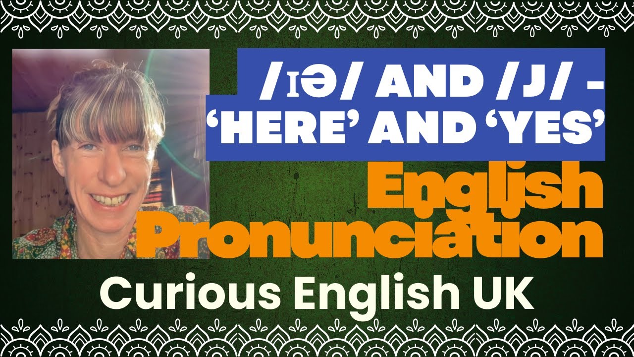 Speak Clearly! English pronunciation /ɪə/ &  /j/ Explained (CuriousEnglishUK)